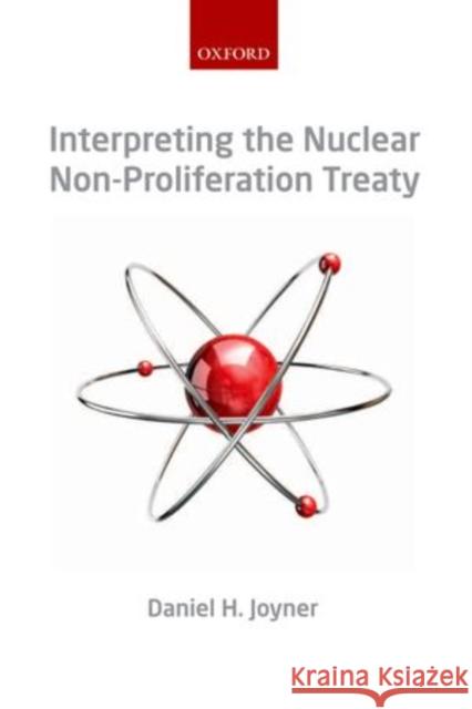 Interpreting the Nuclear Non-Proliferation Treaty Joyner, Daniel H. 9780199669943 Oxford University Press, USA - książka