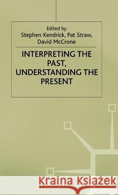 Interpreting the Past, Understanding the Present Stephen Kendrick 9780333493700 PALGRAVE MACMILLAN - książka