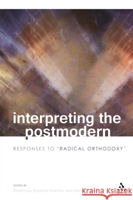 Interpreting the Postmodern: Responses to Radical Orthodoxy Ruether, Rosemary Radford 9780567028907 T. & T. Clark Publishers - książka