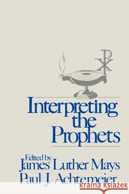 Interpreting the Prophets James Luther Mays Paul J. Achtemeier Paul J. Achtemeier 9780800619329 Augsburg Fortress Publishers - książka