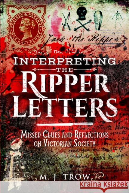 Interpreting the Ripper Letters: Missed Clues and Reflections on Victorian Society M. J. Trow 9781399022064 Pen and Sword True Crime - książka