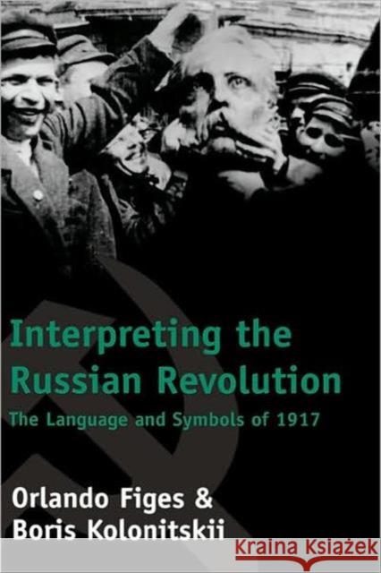 Interpreting the Russian Revolution: The Language and Symbols of 1917 Figes, Orlando 9780300081060 Yale University Press - książka
