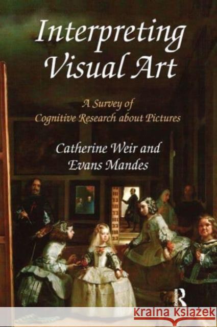 Interpreting Visual Art: A Survey of Cognitive Research about Pictures Catherine Weir Evans Mandes 9781032476902 Routledge - książka