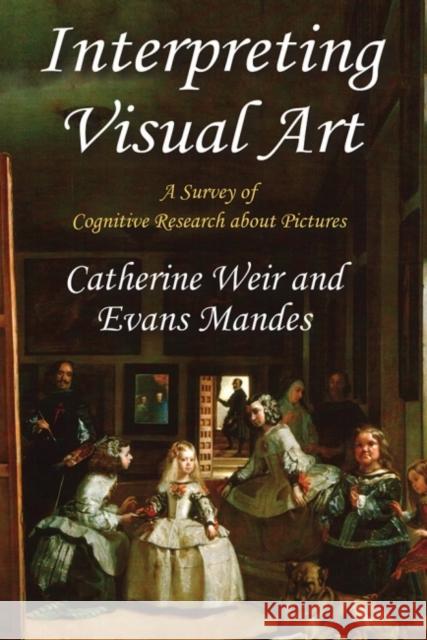 Interpreting Visual Art: A Survey of Cognitive Research about Pictures Catherine Weir Evans Mandes 9781412864008 Transaction Publishers - książka