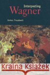 Interpreting Wagner James Treadwell 9780300098150 Yale University Press