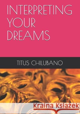 Interpreting Your Dreams Titus Chilubano 9798714024023 Independently Published - książka