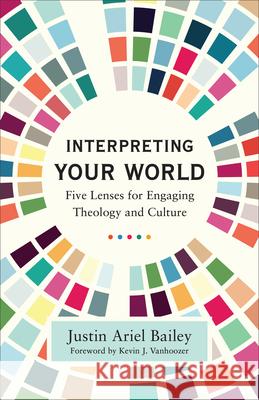 Interpreting Your World Bailey, Justin Ariel 9781540966056 Baker Academic - książka