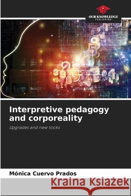 Interpretive pedagogy and corporeality M?nica Cuervo Prados 9786630114355 Our Knowledge Publishing - książka