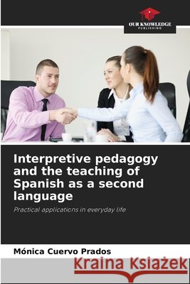 Interpretive pedagogy and the teaching of Spanish as a second language M?nica Cuervo Prados 9786630150254 Our Knowledge Publishing - książka