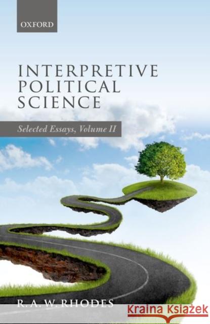 Interpretive Political Science: Selected Essays, Volume II Rhodes, R. a. W. 9780198786115 Oxford University Press, USA - książka