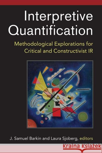 Interpretive Quantification: Methodological Explorations for Critical and Constructivist IR J. Samuel Barkin Laura Sjoberg 9780472053391 University of Michigan Press - książka