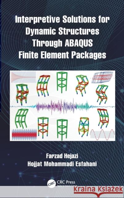 Interpretive Solutions for Dynamic Structures Through Abaqus Finite Element Packages Farzad Hejazi Hojjat Mohammadi Esfahani 9781032113517 CRC Press - książka