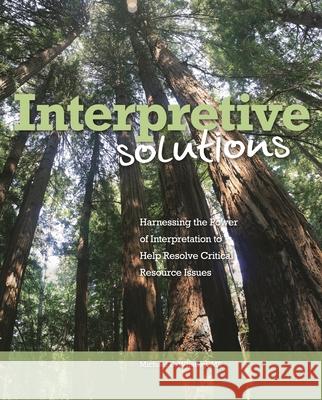 Interpretive Solutions: Harnessing the Power of Interpretation to Help Resolve Critical Resource Issues Michael E. Whatle 9781879931282 National Association for Interpretation - książka