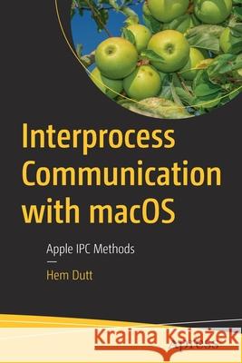 Interprocess Communication with Macos: Apple Ipc Methods Hem Dutt 9781484270448 Apress - książka