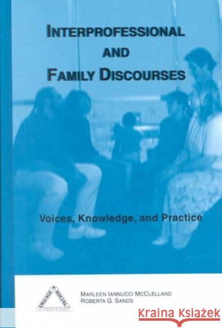 Interprofessional and Family Discourses : Voices, Knowledge and Practice Marleen McClelland Roberta G. Sands  9781572734012 Hampton Press - książka