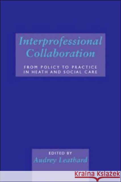 Interprofessional Collaboration: From Policy to Practice in Health and Social Care Leathard, Audrey 9781583911754 Taylor & Francis - książka