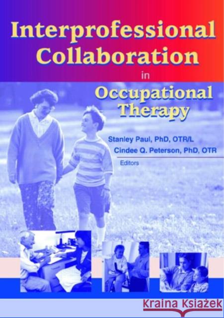 Interprofessional Collaboration in Occupational Therapy Cindee Quake Peterson Stanley Paul 9780789019028 Haworth Press - książka