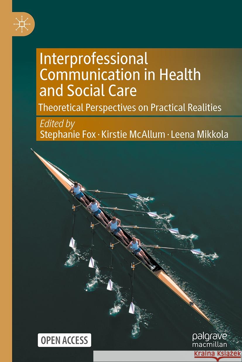 Interprofessional Communication in Health and Social Care: Theoretical Perspectives on Practical Realities Stephanie Fox Kirstie McAllum Leena Mikkola 9783031701054 Palgrave MacMillan - książka