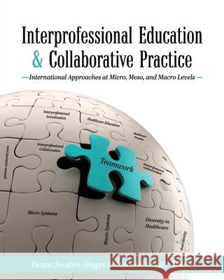 Interprofessional Education and Collaborative Practice: International Approaches at Micro, Meso, and Macro Levels Dawn Joosten-Hagye Hossein Khalili 9781793510686 Cognella Academic Publishing - książka