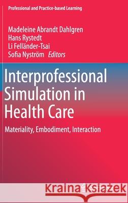 Interprofessional Simulation in Health Care: Materiality, Embodiment, Interaction Abrandt Dahlgren, Madeleine 9783030195410 Springer - książka