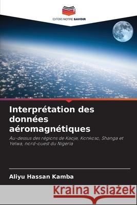 Interpr?tation des donn?es a?romagn?tiques Aliyu Hassa 9786207678310 Editions Notre Savoir - książka