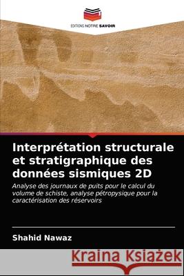 Interprétation structurale et stratigraphique des données sismiques 2D Shahid Nawaz 9786203158632 Editions Notre Savoir - książka