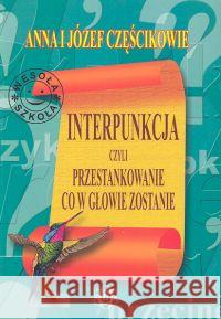 Interpunkcja, czyli przestankowanie, co w głowie z Częścik Anna Częścik Józef 9788371341007 Harmonia - książka