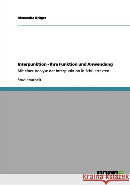 Interpunktion - Ihre Funktion und Anwendung: Mit einer Analyse der Interpunktion in Schülertexten Krüger, Alexandra 9783656114413 Grin Verlag - książka
