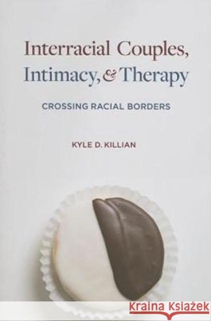 Interracial Couples, Intimacy, & Therapy: Crossing Racial Borders Killian, Kyle 9780231132954  - książka