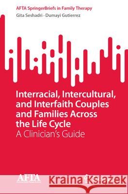 Interracial, Intercultural, and Interfaith Couples and Families Across the Life Cycle: A Clinician's Guide Gita Seshadri Dumayi Gutierrez 9783031585371 Springer - książka