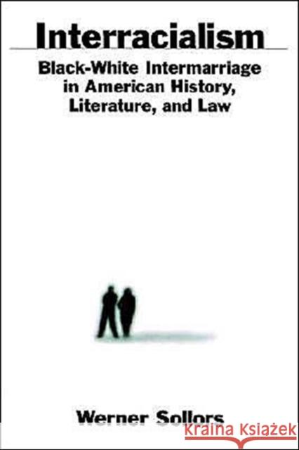 Interracialism: Black-White Intermarriage in American History, Literature, & Law Sollors, Werner 9780195128567 Oxford University Press - książka