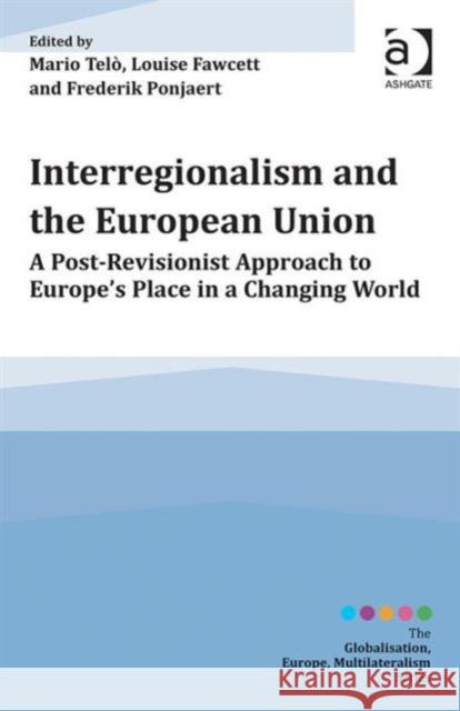 Interregionalism and the European Union: A Post-Revisionist Approach to Europe's Place in a Changing World Telò, Mario 9781472473264 Ashgate Publishing Limited - książka