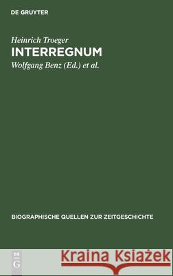 Interregnum: Tagebuch Des Generalsekretärs Des Länderrats Der Bizone 1947-1949 Heinrich Troeger, Wolfgang Benz, Constantin Goschler 9783486557855 Walter de Gruyter - książka