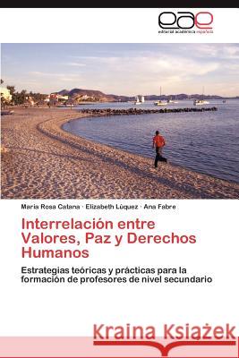 Interrelacion Entre Valores, Paz y Derechos Humanos Mar a. Rosa Catana Elizabeth L Ana Fabre 9783659021497 Editorial Acad Mica Espa Ola - książka