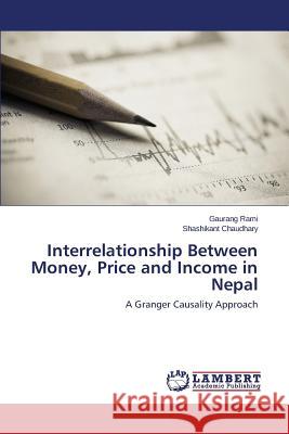 Interrelationship Between Money, Price and Income in Nepal Rami Gaurang                             Chaudhary Shashikant 9783659548734 LAP Lambert Academic Publishing - książka