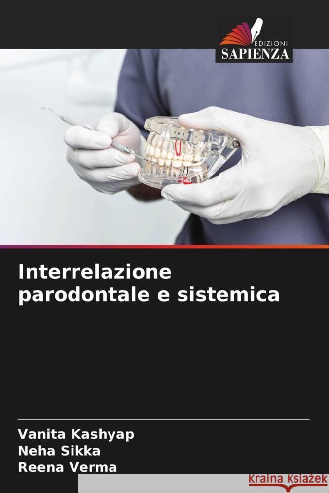 Interrelazione parodontale e sistemica Kashyap, Vanita, Sikka, Neha, Verma, Reena 9786208321925 Edizioni Sapienza - książka