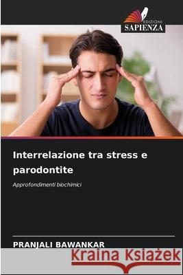 Interrelazione tra stress e parodontite Pranjali Bawankar 9786207664030 Edizioni Sapienza - książka