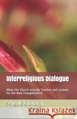 Interreligious Dialogue: What the Church actually Teaches and Lessons for the New Evangelization Sengole Thomas Gnanaraj 9781793240804 Independently Published - książka