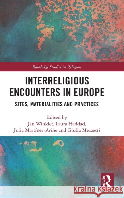 Interreligious Encounters in Europe: Sites, Materialities and Practices Jan Winkler Laura Haddad Giulia Mezzetti 9781032121826 Routledge - książka