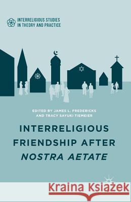 Interreligious Friendship After Nostra Aetate Fredericks, J. 9781349501120 Palgrave MacMillan - książka