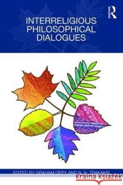 Interreligious Philosophical Dialogues Graham Oppy N. N. Trakakis 9781138237186 Routledge - książka