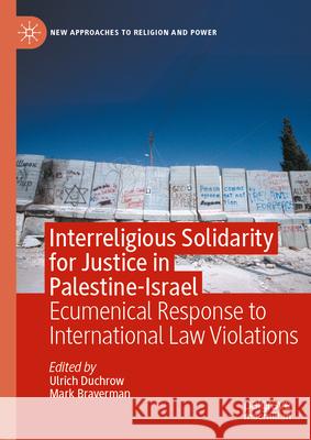 Interreligious Solidarity for Justice in Palestine-Israel: Ecumenical Response to International Law Violations Ulrich Duchrow Mark Braverman 9783031809941 Palgrave MacMillan - książka