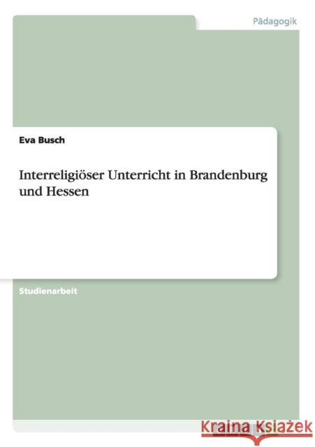 Interreligiöser Unterricht in Brandenburg und Hessen Busch, Eva 9783656255734 Grin Verlag - książka