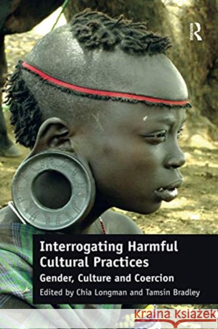 Interrogating Harmful Cultural Practices: Gender, Culture and Coercion Chia Longman Tamsin Bradley 9780367598457 Routledge - książka