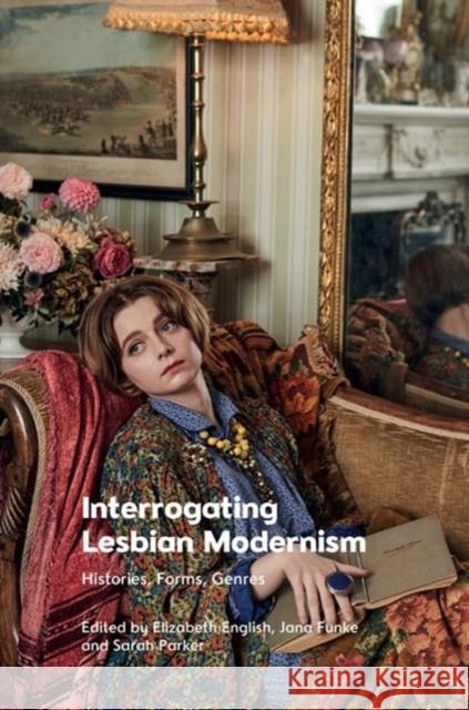 Interrogating Lesbian Modernism: Histories, Forms, Genres Elizabeth English Jana Funke Sarah Parker 9781474486064 Edinburgh University Press - książka