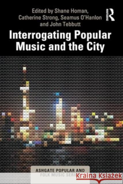 Interrogating Popular Music and the City Shane Homan Seamus O'Hanlon Catherine Strong 9781032291321 Routledge - książka