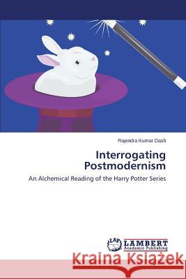 Interrogating Postmodernism Dash Rajendra Kumar 9783659333231 LAP Lambert Academic Publishing - książka