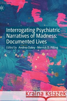 Interrogating Psychiatric Narratives of Madness: Documented Lives Daley, Andrea 9783030836917 Palgrave MacMillan - książka