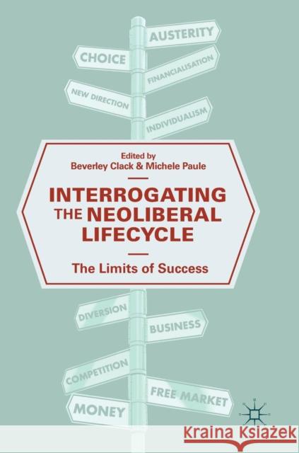 Interrogating the Neoliberal Lifecycle: The Limits of Success Clack, Beverley 9783030007690 Palgrave Macmillan - książka