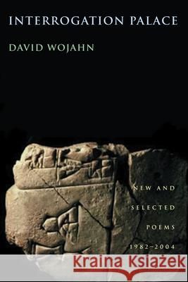 Interrogation Palace: New and Selected Poems 1982-2004 Wojahn, David 9780822959175 University of Pittsburgh Press - książka